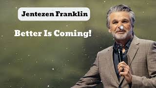 Better Is Coming  Jentezen Franklin [upl. by Sedinoel]