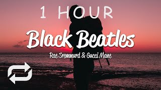 1 HOUR 🕐  Rae Sremmurd  Black Beatles Lyrics ft Gucci Mane [upl. by Airotcivairam]