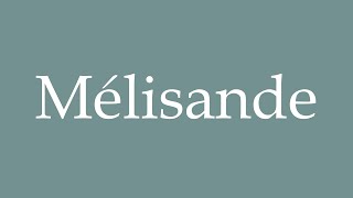 How to Pronounce Mélisande Correctly in French [upl. by Eelloh]