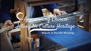 Approaching Chinese Intangible Culture Heritage — Beauty of the SilkWeaving [upl. by Ruzich1]