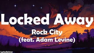 Rock City feat Adam Levine  Locked Away Lyrics [upl. by Aicak]