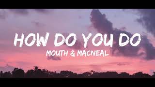 Mouth amp MacNeal  How Do You Do Lyrics [upl. by Sletten]