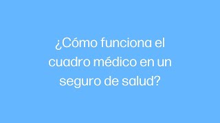 ¿Cómo funciona el Cuadro Médico en un Seguro de Salud [upl. by Wills544]