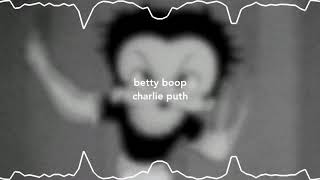 betty boop  charlie puth s l o w e d d o w n [upl. by Beatrix225]