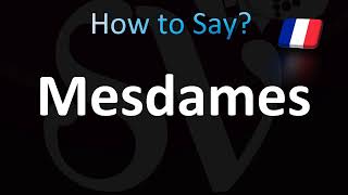 How to Pronounce Mesdames [upl. by Enneiluj]