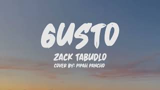 Zack Tabudlo Gusto Lyrics Cover by Pipah Pancho [upl. by Galen921]