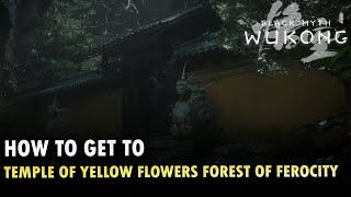 How To Get To Temple of Yellow Flowers Forest of Ferocity Locations Black Myth Wukong [upl. by Yentiw]