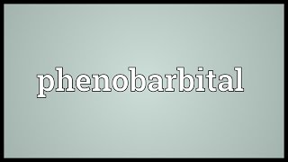 Phenobarbital Meaning [upl. by Enialedam]