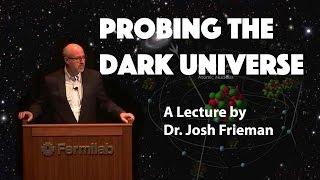 quotProbing the Dark Universequot  A Lecture by Dr Josh Frieman [upl. by Egroj]