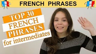 TOP 30 FRENCH PHRASES  INTERMEDIATE EDITION [upl. by Eugor]