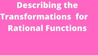 Describing the TransformationsRational Functions [upl. by Gaige]