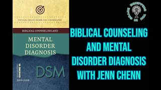 Biblical Counseling and Mental Disorder Diagnosis with Jenn Chenn [upl. by Boulanger747]