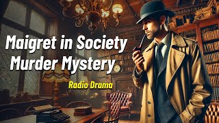 Maigret in Society  Murder Mystery  Radio Drama 🎙️ [upl. by Orling]