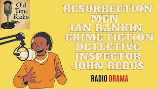 Resurrection Men  Ian Rankin  Crime Fiction  Detective Inspector John Rebus  Old Time Radio [upl. by Odranar66]