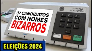 37 APELIDOS BIZARROS DE CANDIDATOS A VEREADOR NAS ELEIÇÕES 2024 [upl. by Ardnaz]