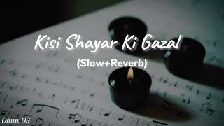 Kisi Shayar Ki Gazal SlowReverb Lofi song Dhun DS [upl. by Herald]