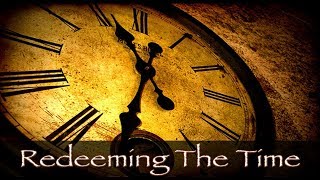 Redeem your time  Ephesians 51418  Stop Wasting your time [upl. by Stoll]