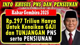 ANGGARAN 297 TRILIUN SIAP GAJI PNS NAIK TAHUN 2025 Pensiunan PNS Pasti NAIK Juga [upl. by Sascha]