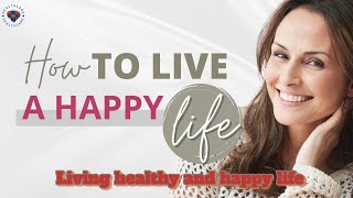 How to Live a Healthy and Happy Life Daily Exercise Healthy Eating amp Positive Lifestyle Changes [upl. by Nyliret]