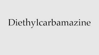 How to Pronounce Diethylcarbamazine [upl. by Garik166]