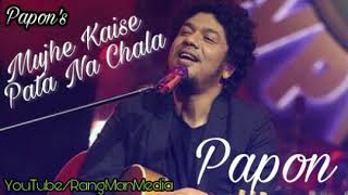 Mujhe Kaise Pata Na Chala  Papons New Song 2018  MB Music [upl. by Elatnahs965]