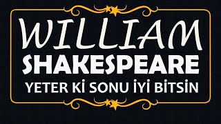 quotYeter ki Sonu İyi Bitsinquot William SHAKESPEARE sesli öykü Akın ALTAN [upl. by Aihsemek]