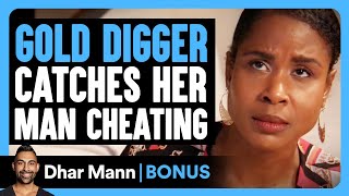 GOLD DIGGER Catches Her Man CHEATING  Dhar Mann Bonus [upl. by Lisle795]