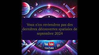 Vous nen reviendrez pas des dernières découvertes spatiales de septembre 2024 [upl. by Giraldo821]