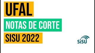 UFAL NOTAS DE CORTE NO SISU 2022 NA UNIVERSIDADE FEDERAL DE ALAGOAS [upl. by Julio]