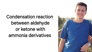 Condensation reaction between aldehyde or ketone with ammonia derivatives [upl. by Winthorpe]