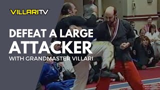 How to Defeat a Large Attacker  Grandmaster Villari [upl. by Darom]