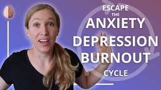 Escaping the AnxietyBurnoutDepression Cycle [upl. by Ycam]