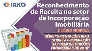 Reconhecimento de Receita no setor de Incorporacao imobiliaria  Orientações IRKO  Vídeo 5 [upl. by Nnaitak]