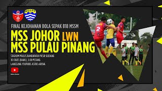 FINAL KEJOHANAN BOLA SEPAK B18 MSSM  MSS JOHOR lwn MSS PULAU PINANG [upl. by Cami941]