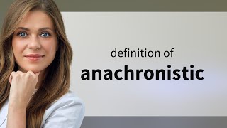 Anachronistic  definition of ANACHRONISTIC [upl. by Allx319]