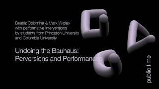 Beatriz Colomina amp Mark Wigley Undoing the Bauhaus [upl. by Nnaitak]