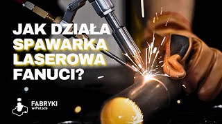 Jak się spawa SPAWARKĄ LASEROWĄ FANUCI [upl. by Ardra]