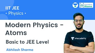 Modern Physics  Atoms  Basic to JEE Level  Unacademy Atoms  Abhilash Sharma [upl. by Petuu990]