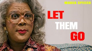 Madea  Let Them Go Life Changing Advice [upl. by Naivat]