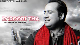 Zaroori tha SlowedReverbEco Rahat fateh ali khan ajcreation97 Producer Salman ahmed [upl. by Navert483]