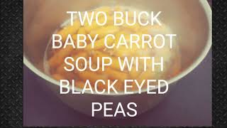 SOUPS ON LESS THEN TWO BUCKS Baby Carrots And Other Good Beans [upl. by Ida]