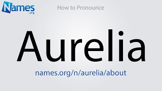 How to Pronounce Aurelia [upl. by Akema631]