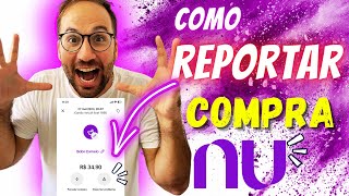 REPORTAR COMPRA NUBANK [upl. by Yelrebmyk]