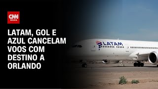 Latam Gol e Azul cancelam voos com destino a Orlando  CNN PRIME TIME [upl. by Atenahs295]