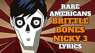 RARE AMERICANS BRITTLE BONES NICKY 3 LYRICS [upl. by Ahsinot]