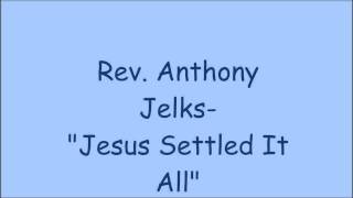 RevAnthony JelksJesus Settle It All [upl. by Sucy]