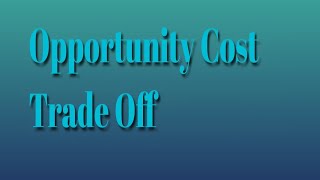 Opportunity Cost And Trade Off [upl. by Erihppas745]