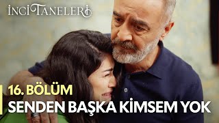 Senden Başka Kimsem Yok  İnci Taneleri 16 Bölüm [upl. by Itsirhc]