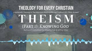 Theism Knowing God  Theology For Every Christian Audiobook  Timothy Tow amp Jeffrey Khoo [upl. by Plossl925]