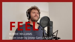 FEEL  Robbie Williams Voice cover by Josep Garcia Agusí [upl. by Hubey]